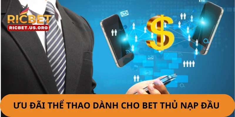 Ưu đãi thể thao dành cho bet thủ nạp đầu rất giá trị.